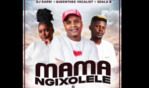 Dj Karri, QueenThee Vocalist, Sdala B - Mama Ngixolele