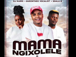 Dj Karri, QueenThee Vocalist, Sdala B - Mama Ngixolele