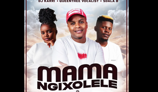 Dj Karri, QueenThee Vocalist, Sdala B - Mama Ngixolele