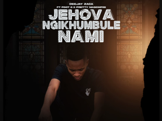 DeejayZaca - Jehova Ngikhumbule Nami Ft. PDot O & Pretty Masompisi