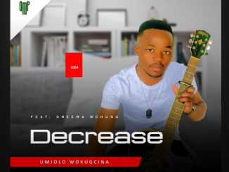 Decrease - Umjolo wokugcina Ft. Onezwa Mchunu