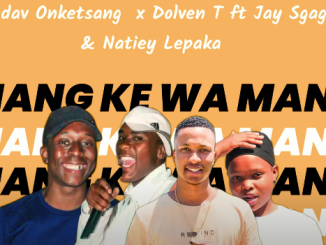 Smadav Onketsang x Dolven T - Mang ke wa Mang ft. Jay Sgaga & Natiey Lepaka