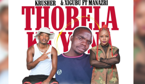 Krusher x Xigubu - Thobela ke Yona Ft. Manazri