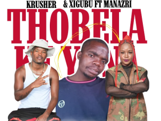 Krusher x Xigubu - Thobela ke Yona Ft. Manazri