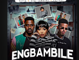 DaJiggySA x Gigi Lamayne & Vista - Eng'Bambile Ft. Junior King x L.Keyz x D Minor x Killo