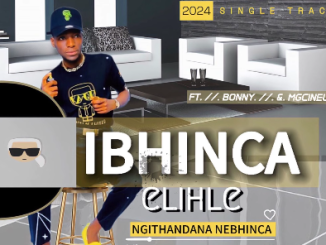 IBHINCA ELIHLE - NGITHANDANA NEBHINCA Ft. BONNY & MGCINELA