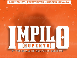 Mkay Zondy x Pretty Blvck, Khobzin Kiavalla - Impilo Hupenyu Ft Vee Geraldine, Nompumi & Delasmg