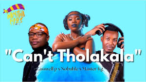 Casswell P, Master kg & Nobuhle - Can't Get Can't Tholakala