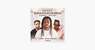 Diary - Emanonini ft.Aubrey Qwana & Khuthuza