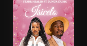 Starr Healer - Isicelo Ft. Lunga Duma