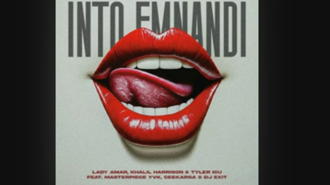 Lady Amar, Khalil Harrison & Tyler ICU - INTO EMNANDI Ft. Masterpiece YVK, Ceeka RSA & DJ Exit