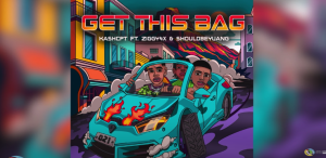 KashCPT & Ziggy4x - Get This Bag Ft. Shouldbeyuang