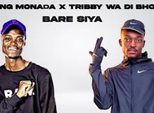 King Monada & Tribby Wa Di Bhozza - Bare Siya Ft. Dr. Rackzen