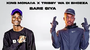 King Monada & Tribby Wa Di Bhozza - Bare Siya Ft. Dr. Rackzen 