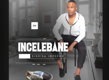 Incelebane - Likwehlule ijuba Ft. Zwide