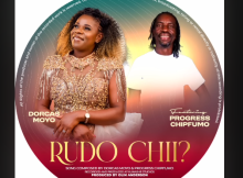 Dorcas Moyo Ft. Progress Chipfumo - Rudo Chii??