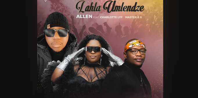 Allen - Lahla Umlendze Ft. Charlotte LYF & Master KG