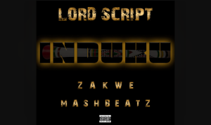 Lord Script - Induku Ft. Mashbeatz & Zakwe