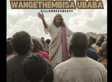 Killorbeezbeatz - Wangethembisa uBaba