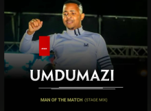 uMdumazi - Man of the match (stage mix)