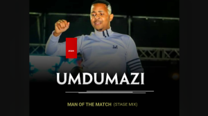 uMdumazi - Man of the match (stage mix) 