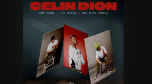 OHP Sage - Celin Dion Ft. 015 MusiQ & Van City MusiQ