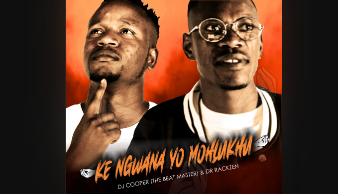 Dr Rackzen - Ke Ngwana Yo Mohlukhu Ft. Dj Cooper (The Beat Master)