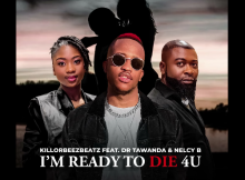 Killorbeezbeatz - I'm Ready To Die 4U Ft. Dr Tawanda & Nelcy B