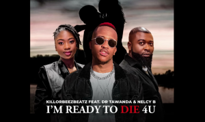 Killorbeezbeatz - I'm Ready To Die 4U Ft. Dr Tawanda & Nelcy B