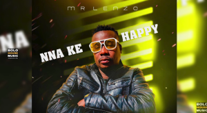 Mr Lenzo - Nna Ke Happy Ft Prince Kabila 