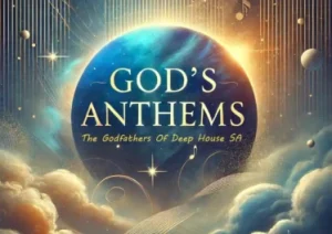 The Godfathers of Deep House SA – God’s Anthems ALBUM