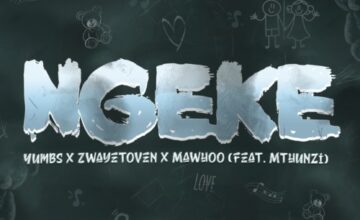 Yumbs, Zwayetoven & Mawhoo – Ngeke ft. Mthunzi