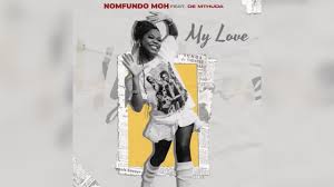 Nomfundo Moh Ft. De Mthuda – My Love 