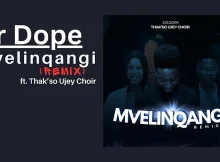 Dr Dope - Mvelinqangi (Remix) ft. Thak'so Ujey Choir