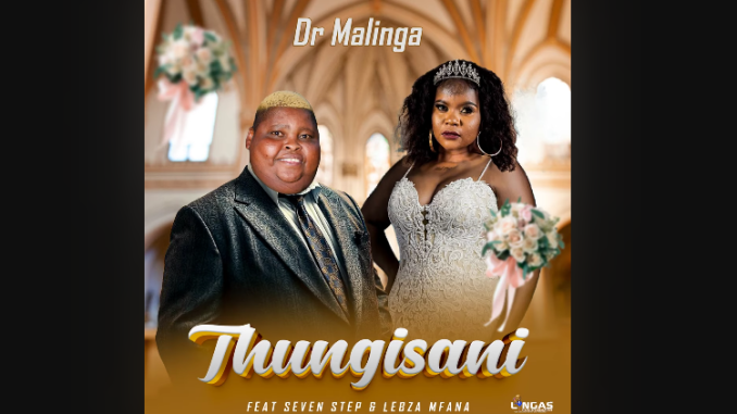 Dr Malinga - Thungisani ft Seven Step & Lebza Mfana