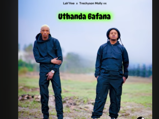 Lah'Vee & Trechyson Molly vx - Uthanda Bafana