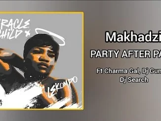 Makhadzi - Party after Party Ft. Charma Gal, Dj Gun Do & Dj Search.